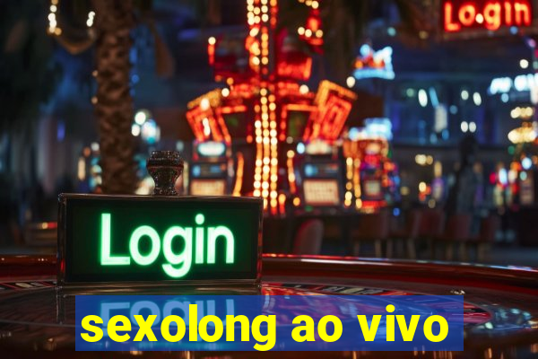 sexolong ao vivo